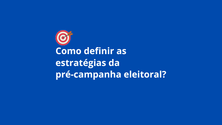 como definir as estratégias da pré-campanha eleitoral