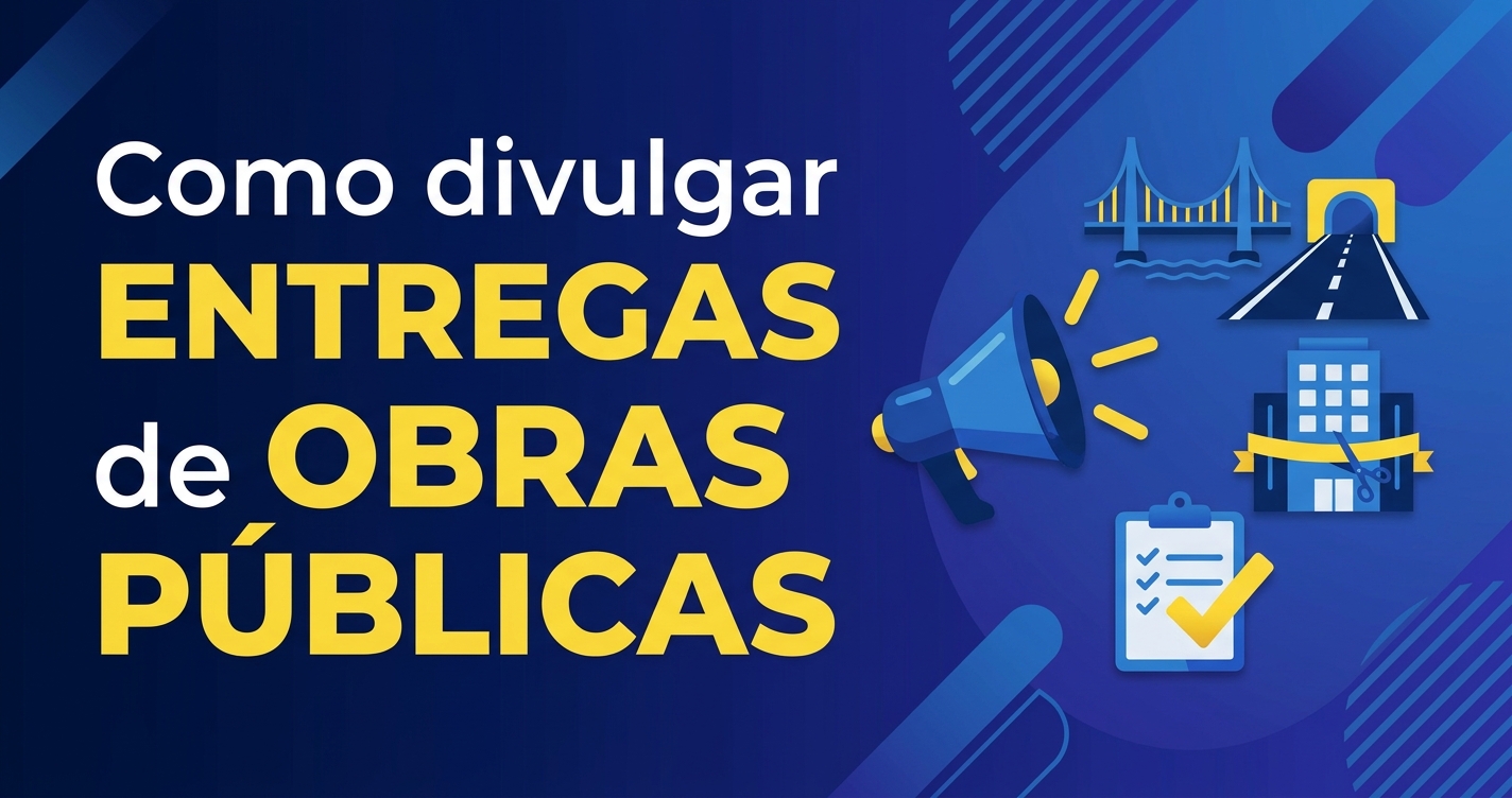 Comunicação de obras públicas: como divulgar entregas