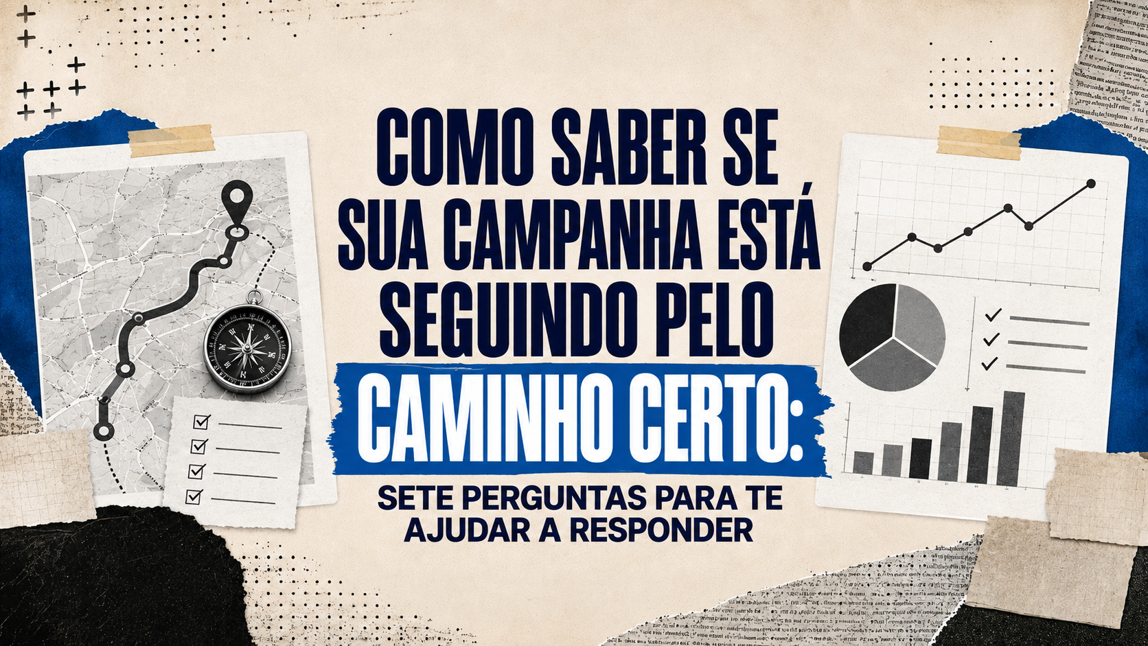 Como saber se sua campanha está seguindo pelo caminho certo: sete perguntas para te ajudar a responder